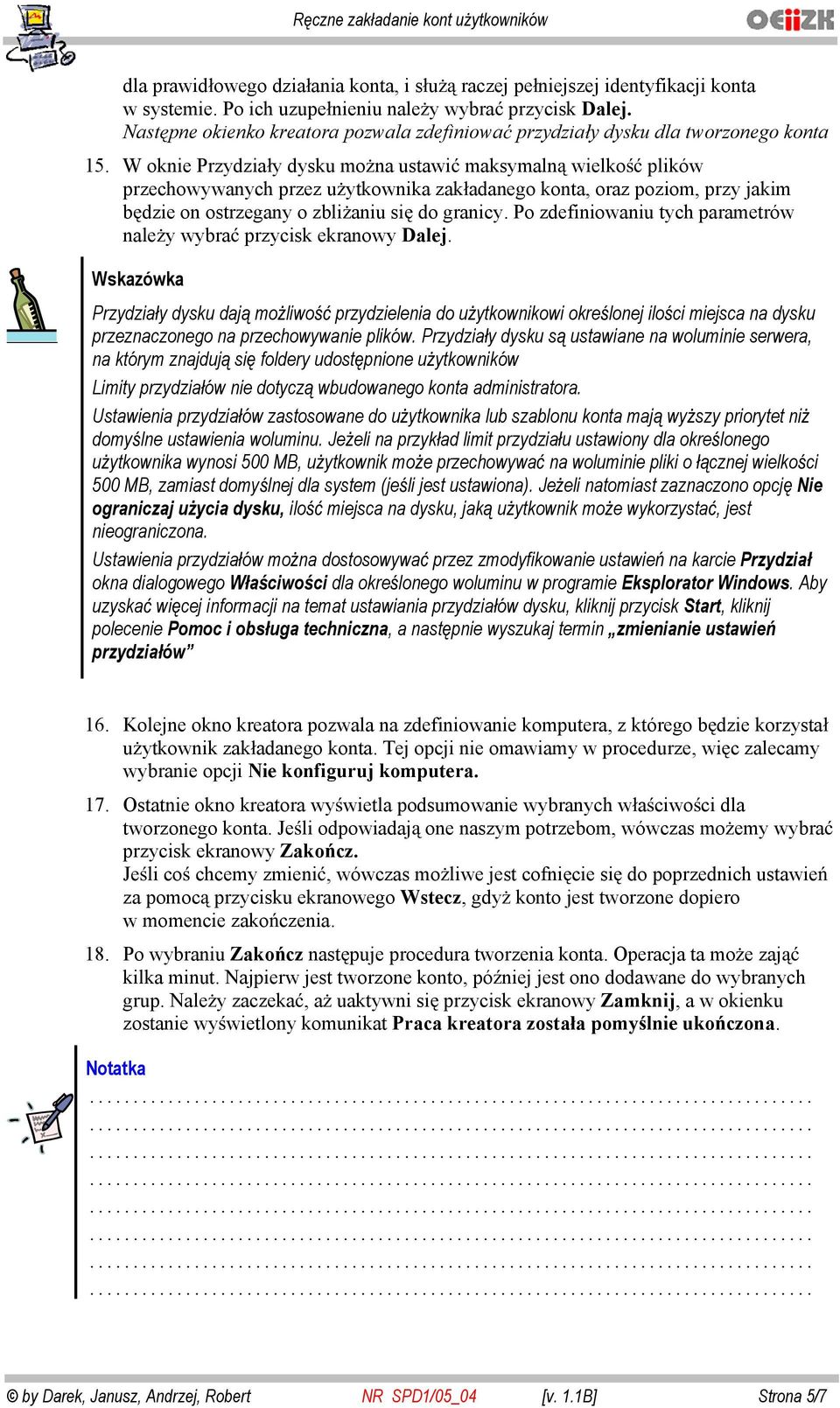 W oknie Przydzia y dysku mo na ustawi maksymaln wielko plików przechowywanych przez u ytkownika zak adanego konta, oraz poziom, przy jakim b dzie on ostrzegany o zbli aniu si do granicy.