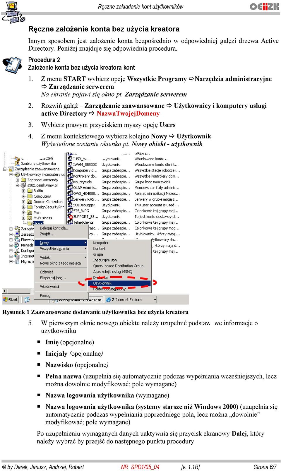 Zarz dzanie serwerem 2. Rozwi ga Zarz dzanie zaawansowane U ytkownicy i komputery us ugi active Directory NazwaTwojejDomeny 3. Wybierz prawym przyciskiem myszy opcj Users 4.