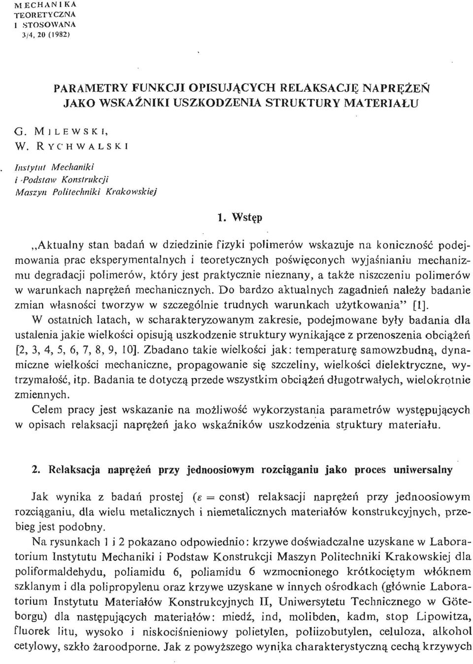 Wstę p Aktualny stan badań w dziedzinie fizyki polimerów wskazuje na koniczność podejmowania prac eksperymentalnych i teoretycznych poś wię conych wyjaś nianiu mechanizmu degradacji polimerów, który