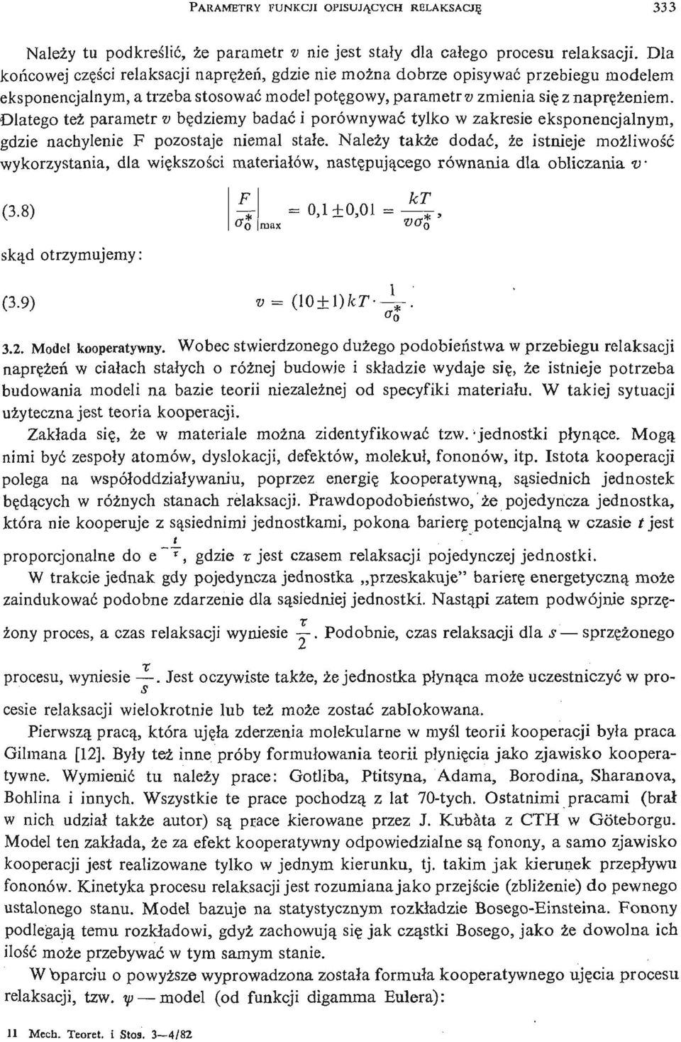 Dlatego też parametr v bę dziemy badać i porównywać tylko w zakresie eksponencjalnym, gdzie nachylenie F pozostaje niemal stał e.