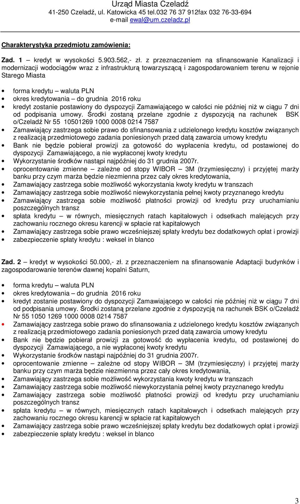 kredytowania do grudnia 2016 roku kredyt zostanie postawiony do dyspozycji Zamawiającego w całości nie później niŝ w ciągu 7 dni od podpisania umowy.