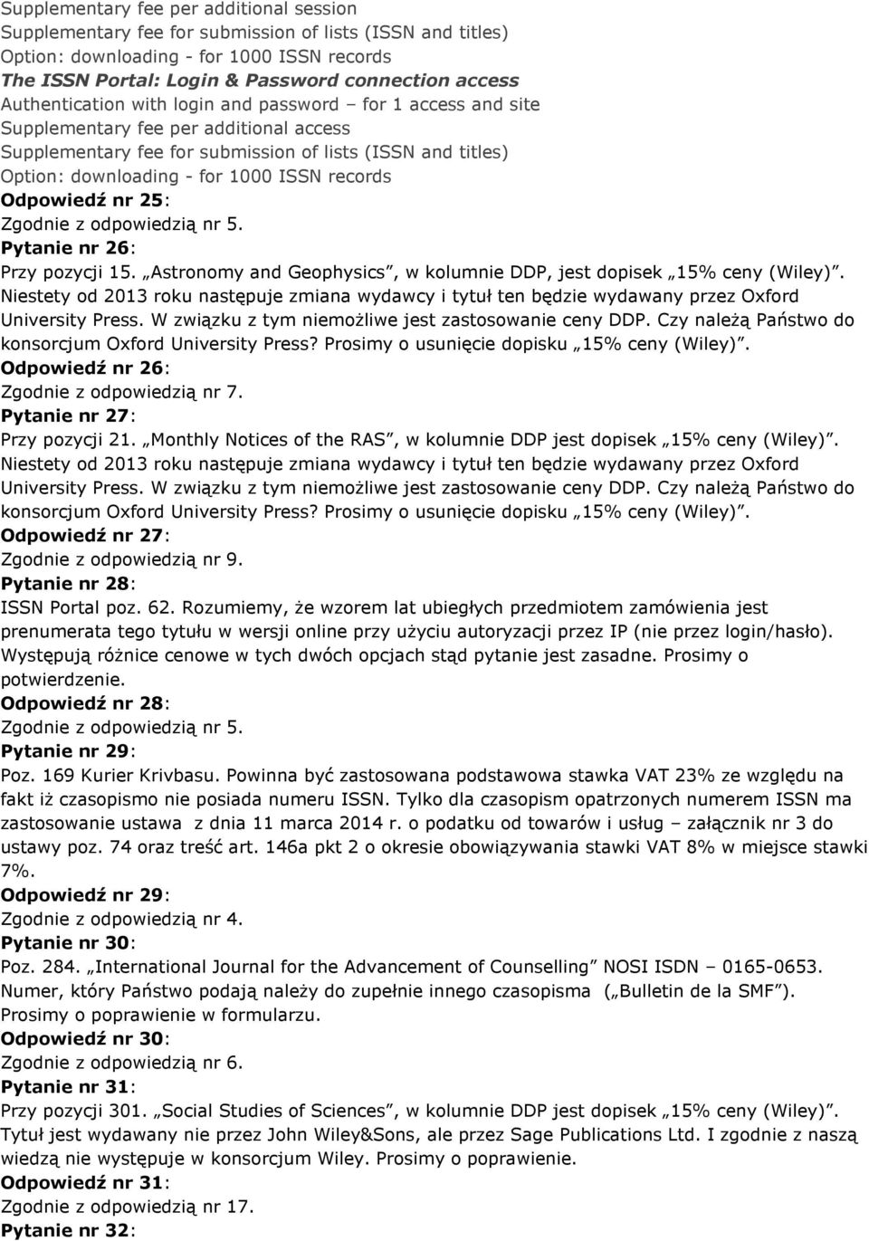 records Odpowiedź nr 25: Zgodnie z odpowiedzią nr 5. Pytanie nr 26: Przy pozycji 15. Astronomy and Geophysics, w kolumnie DDP, jest dopisek 15% ceny (Wiley).