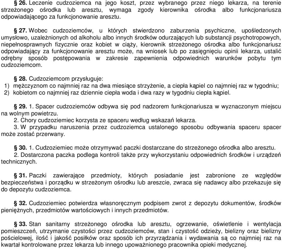 Wobec cudzoziemców, u których stwierdzono zaburzenia psychiczne, upośledzonych umysłowo, uzależnionych od alkoholu albo innych środków odurzających lub substancji psychotropowych, niepełnosprawnych