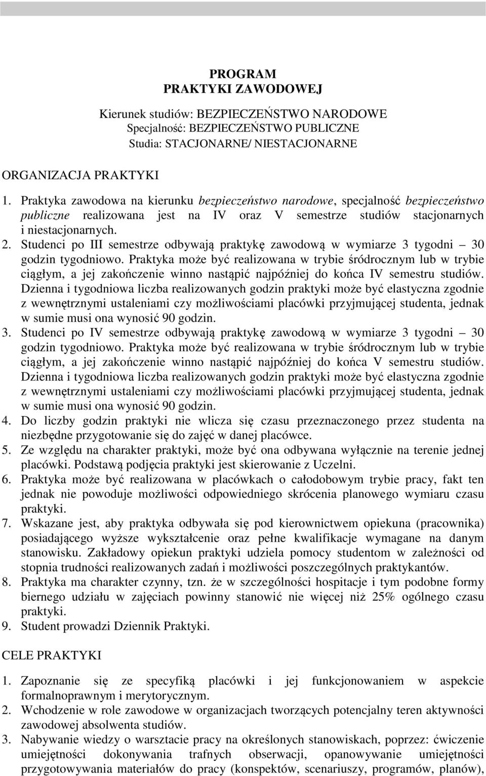 Studenci po III semestrze odbywają praktykę zawodową w wymiarze 3 tygodni 30 godzin tygodniowo.