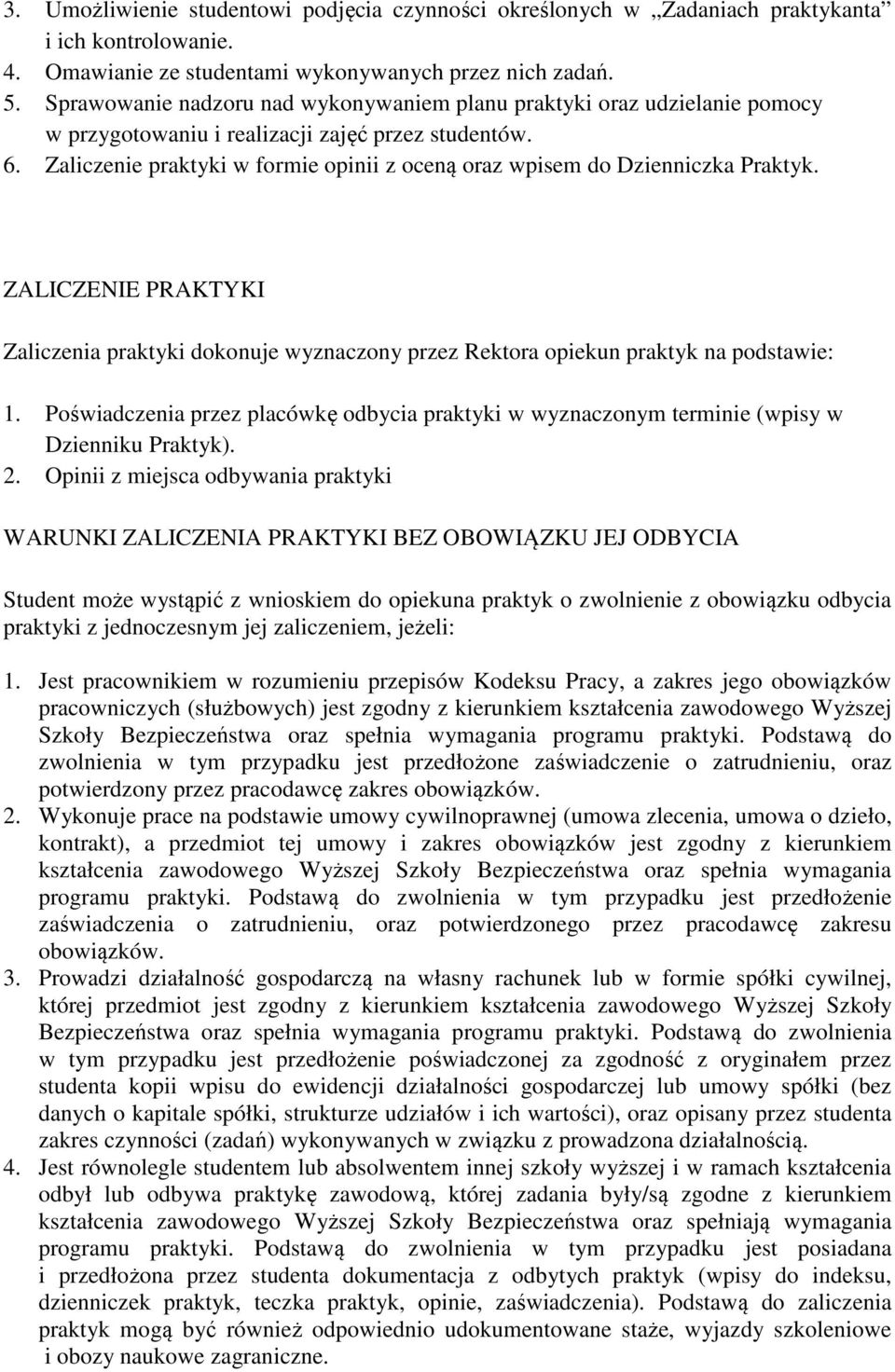 Zaliczenie praktyki w formie opinii z oceną oraz wpisem do Dzienniczka Praktyk. ZALICZENIE PRAKTYKI Zaliczenia praktyki dokonuje wyznaczony przez Rektora opiekun praktyk na podstawie: 1.