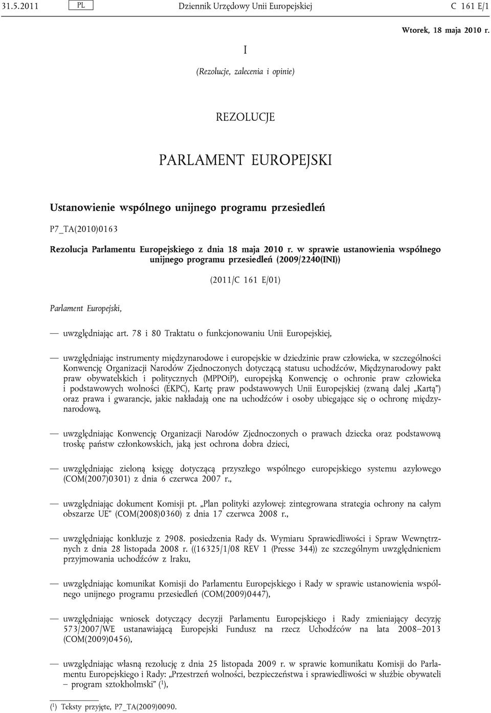 78 i 80 Traktatu o funkcjonowaniu Unii Europejskiej, uwzględniając instrumenty międzynarodowe i europejskie w dziedzinie praw człowieka, w szczególności Konwencję Organizacji Narodów Zjednoczonych