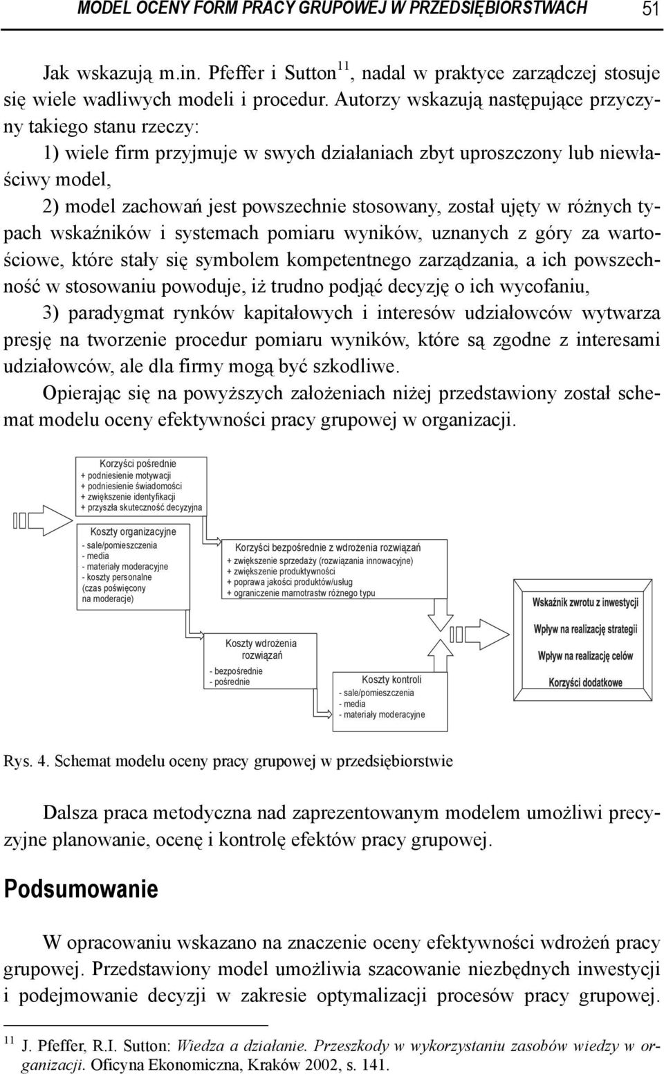ujęty w różnych typach wskaźników i systemach pomiaru wyników, uznanych z góry za wartościowe, które stały się symbolem kompetentnego zarządzania, a ich powszechność w stosowaniu powoduje, iż trudno