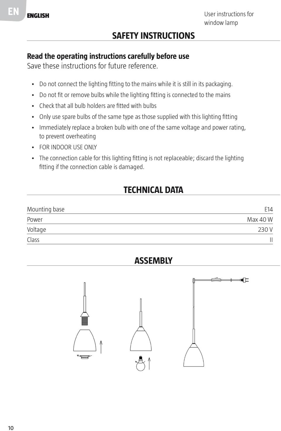 Do not fit or remove bulbs while the lighting fitting is connected to the mains Check that all bulb holders are fitted with bulbs Only use spare bulbs of the same type as those supplied with this