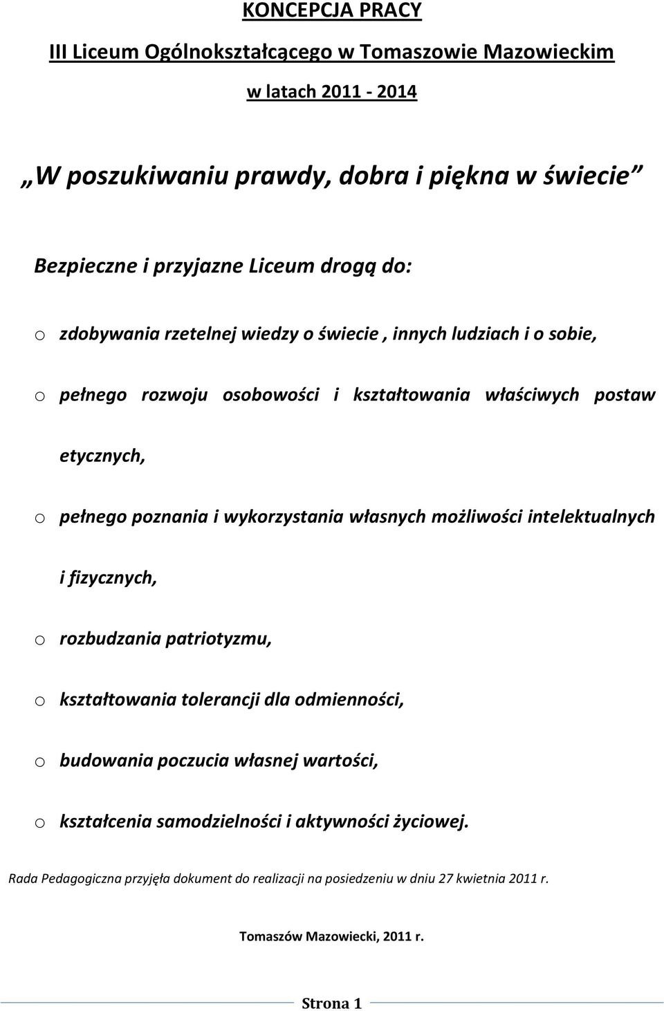 wykorzystania własnych możliwości intelektualnych i fizycznych, o rozbudzania patriotyzmu, o kształtowania tolerancji dla odmienności, o budowania poczucia własnej wartości,