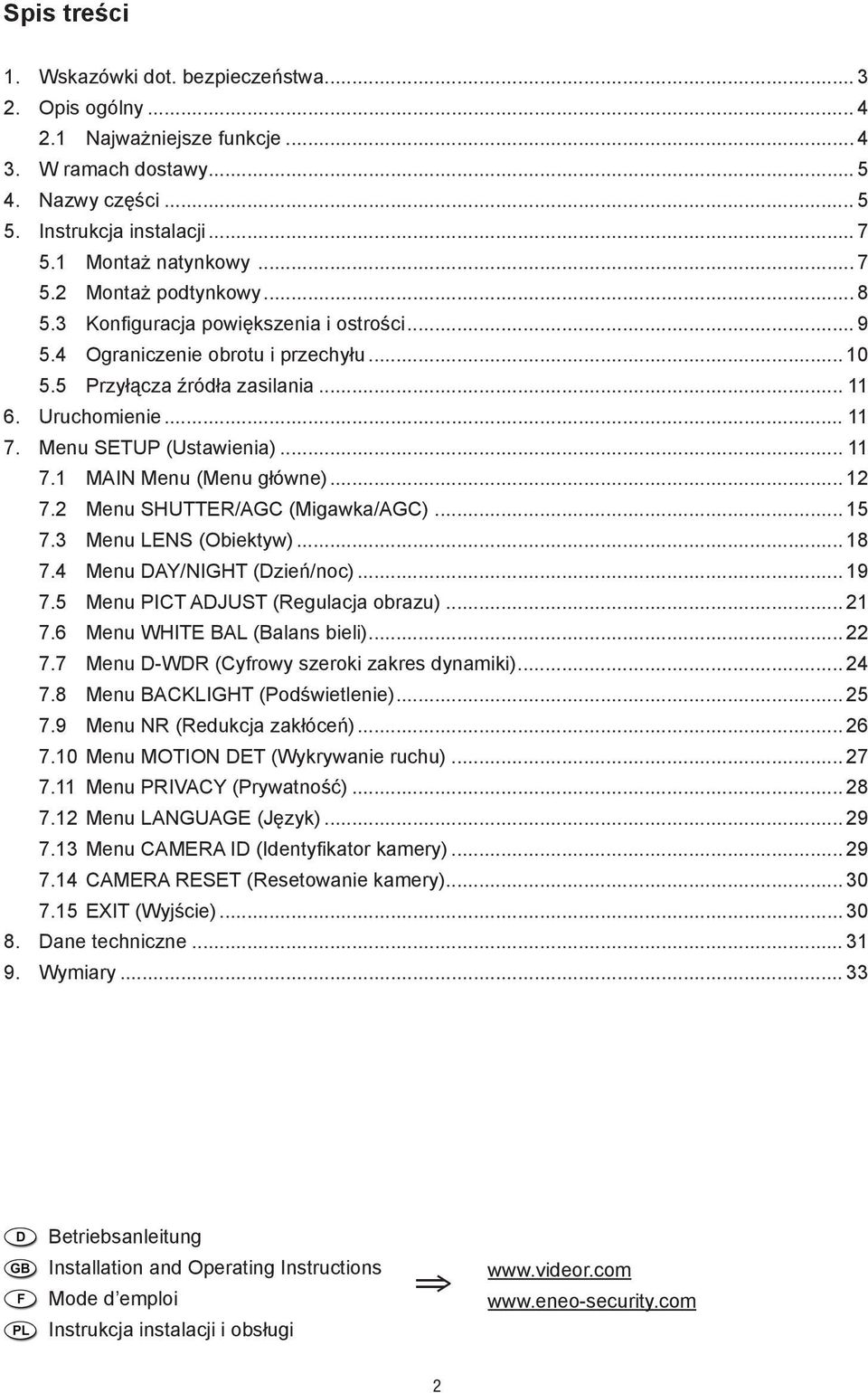 Menu SETUP (Ustawienia)... 11 7.1 MAIN Menu (Menu główne)... 12 7.2 Menu SHUTTER/AGC (Migawka/AGC)... 15 7.3 Menu LENS (Obiektyw)... 18 7.4 Menu DAY/NIGHT (Dzień/noc)... 19 7.