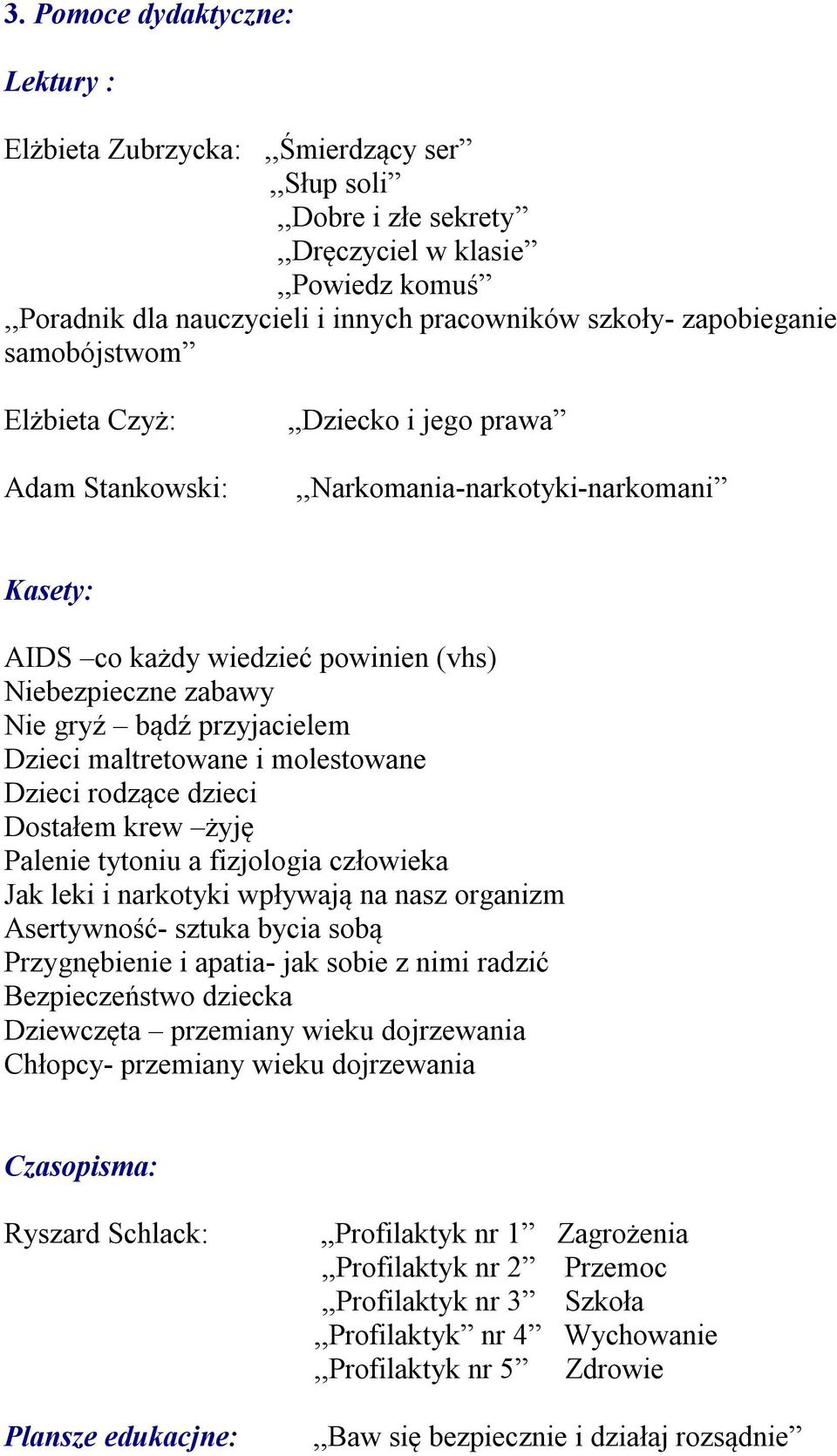 przyjacielem Dzieci maltretowane i molestowane Dzieci rodzące dzieci Dostałem krew żyję Palenie tytoniu a fizjologia człowieka Jak leki i narkotyki wpływają na nasz organizm Asertywność- sztuka bycia