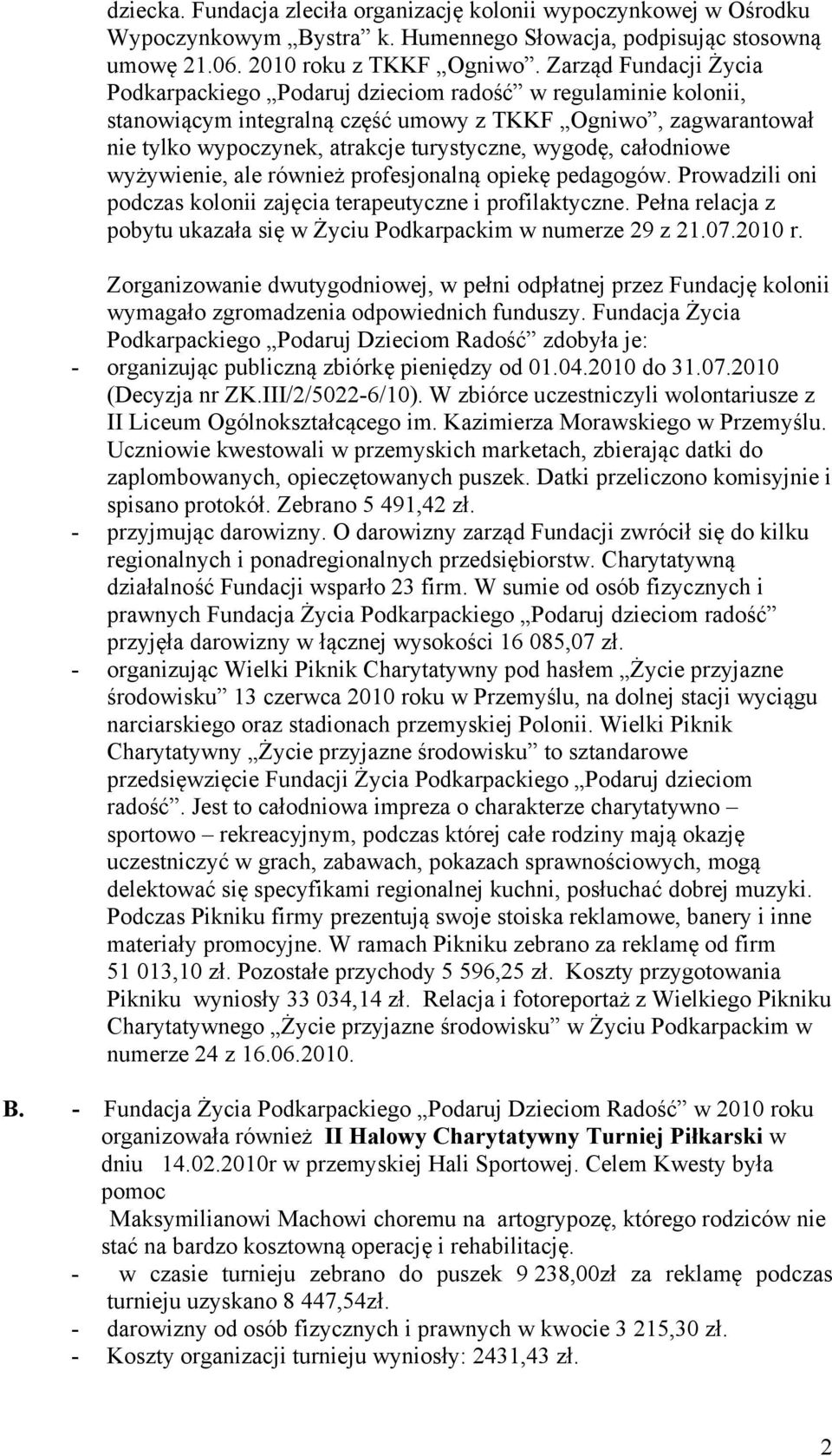 całodniowe wyżywienie, ale również profesjonalną opiekę pedagogów. Prowadzili oni podczas kolonii zajęcia terapeutyczne i profilaktyczne.