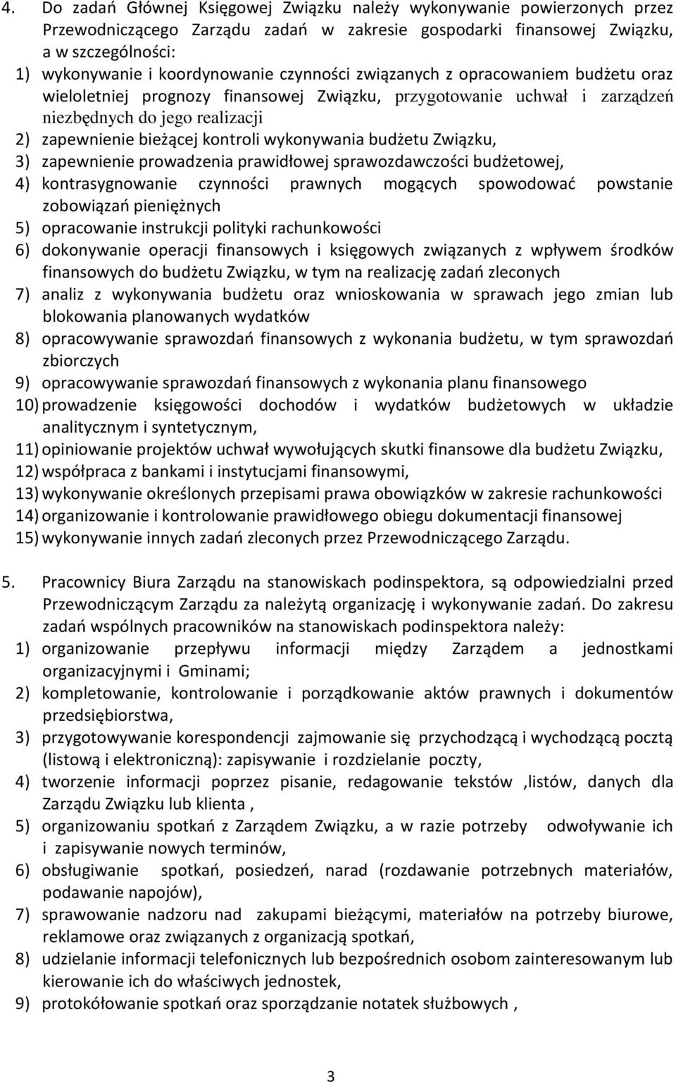 budżetu Związku, 3) zapewnienie prowadzenia prawidłowej sprawozdawczości budżetowej, 4) kontrasygnowanie czynności prawnych mogących spowodować powstanie zobowiązań pieniężnych 5) opracowanie