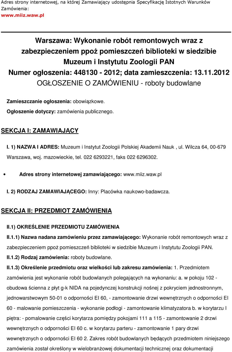 2012 OGŁOSZENIE O ZAMÓWIENIU - rbty budwlane Zamieszczanie głszenia: bwiązkwe. Ogłszenie dtyczy: zamówienia publiczneg. SEKCJA I: ZAMAWIAJĄCY I.