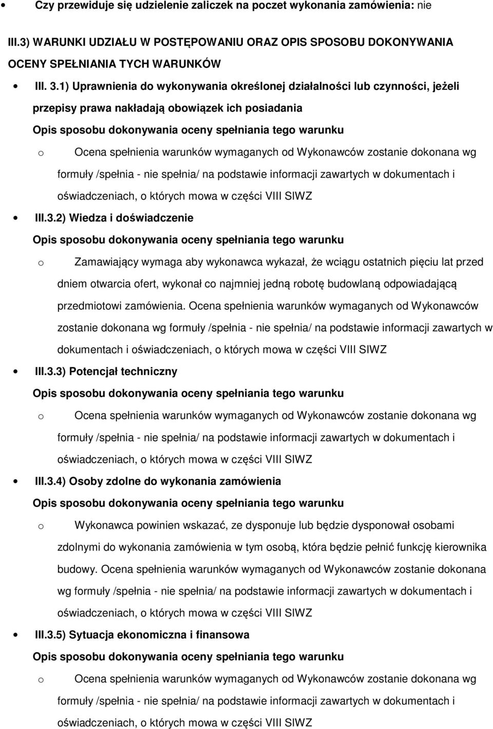 - nie spełnia/ na pdstawie infrmacji zawartych w dkumentach i świadczeniach, których mwa w części VIII SIWZ III.3.