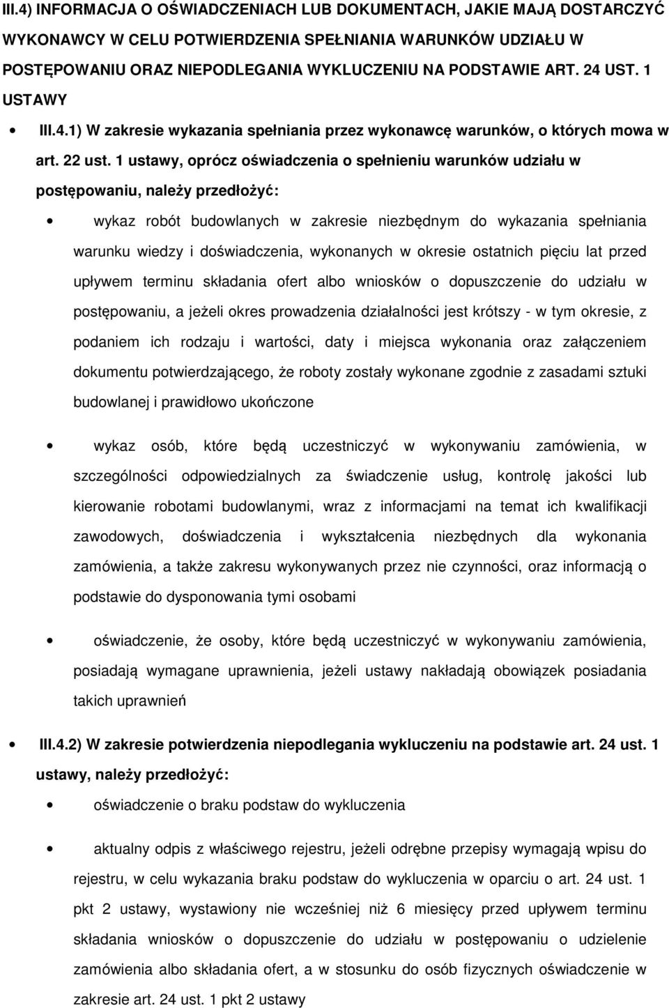 1 ustawy, prócz świadczenia spełnieniu warunków udziału w pstępwaniu, należy przedłżyć: wykaz rbót budwlanych w zakresie niezbędnym d wykazania spełniania warunku wiedzy i dświadczenia, wyknanych w