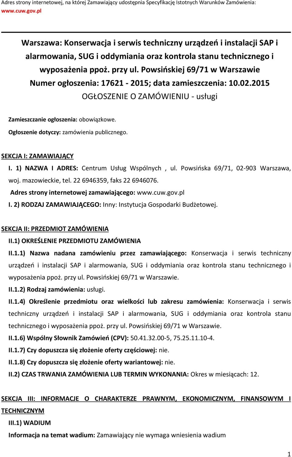 Powsińskiej 69/71 w Warszawie Numer ogłoszenia: 17621-2015; data zamieszczenia: 10.02.2015 OGŁOSZENIE O ZAMÓWIENIU - usługi Zamieszczanie ogłoszenia: obowiązkowe.