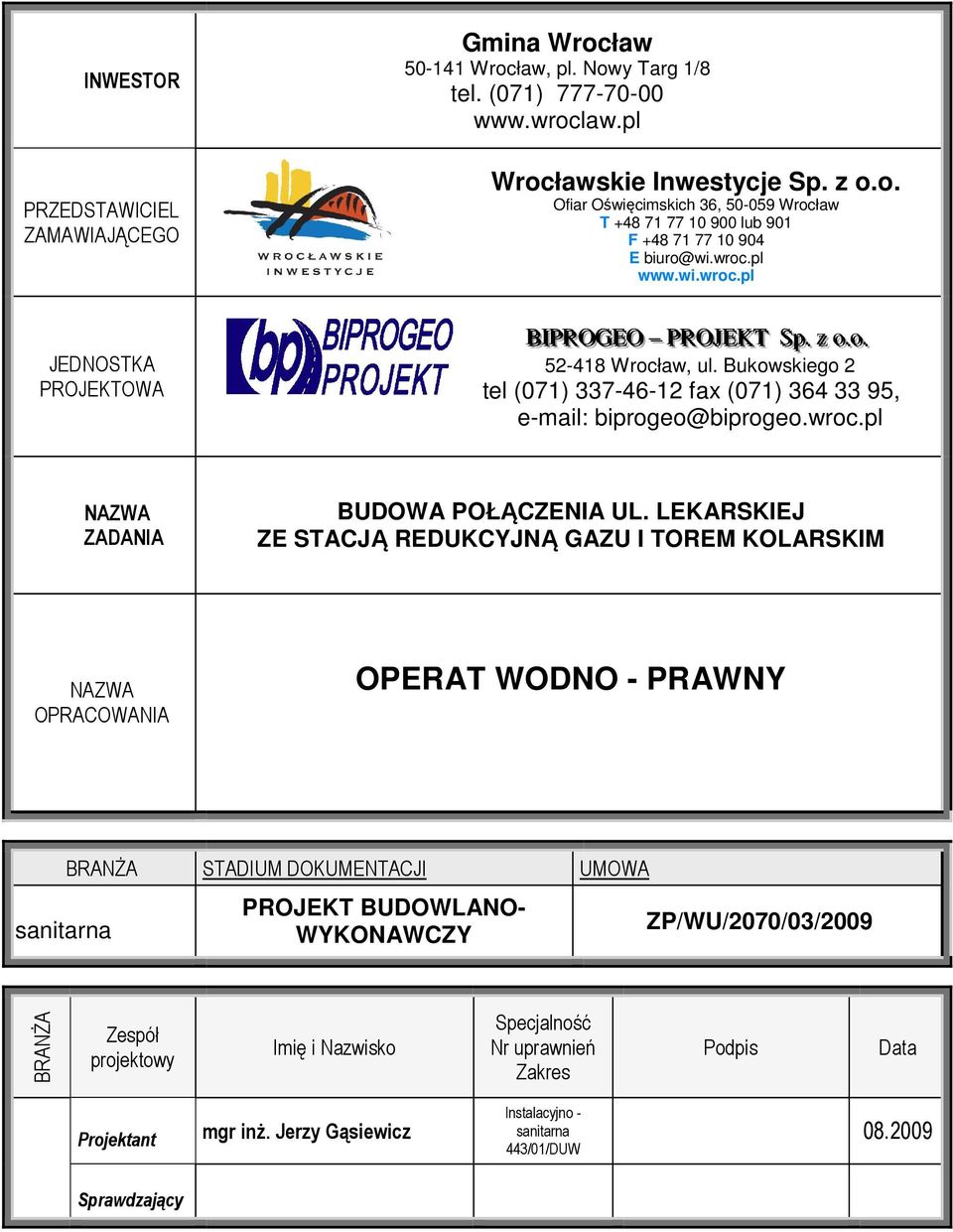LEKARSKIEJ ZE STACJĄ REDUKCYJNĄ GAZU I TOREM KOLARSKIM NAZWA OPRACOWANIA OPERAT WODNO - PRAWNY sanitarna BRANśA STADIUM DOKUMENTACJI UMOWA PROJEKT BUDOWLANO- WYKONAWCZY ZP/WU/2070/03/2009 BRANśA