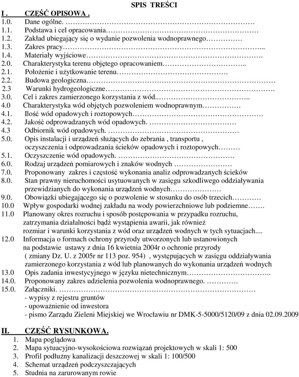 0 Charakterystyka wód objętych pozwoleniem wodnoprawnym. 4.1. Ilość wód opadowych i roztopowych 4.2. Jakość odprowadzanych wód opadowych. 4.3 Odbiornik wód opadowych. 5.0. Opis instalacji i urządzeń służących do zebrania, transportu, oczyszczenia i odprowadzania ścieków opadowych i roztopowych 5.