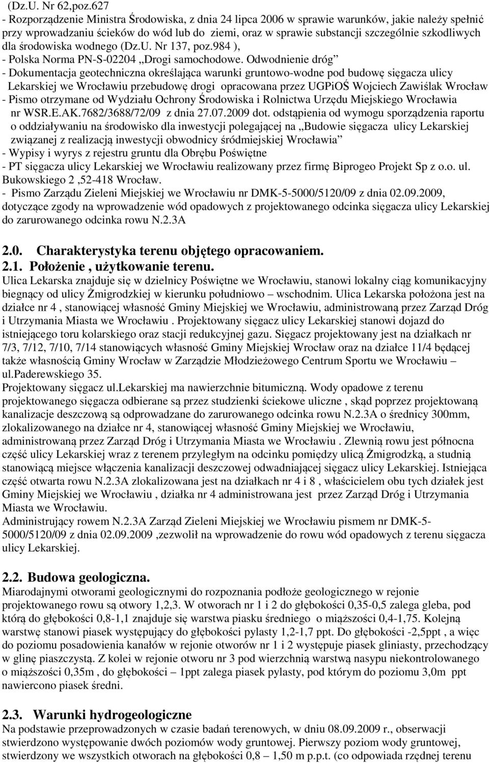 szkodliwych dla środowiska wodnego (Dz.U. Nr 137, poz.984 ), - Polska Norma PN-S-02204 Drogi samochodowe.