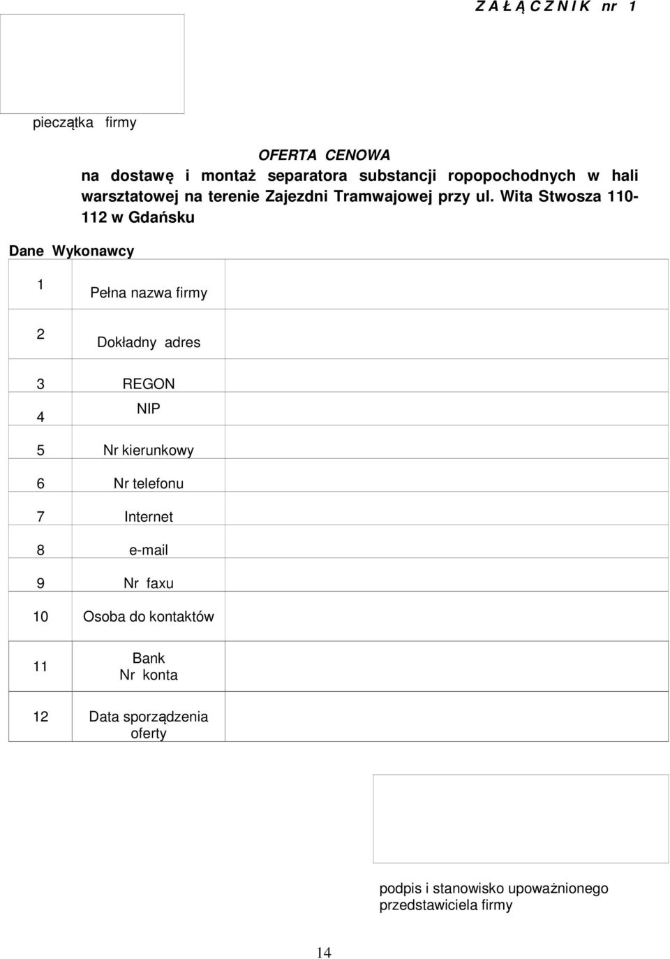 Wita Stwosza 110-112 w Gdańsku 1 Pełna nazwa firmy 2 Dokładny adres 3 REGON NIP 4 5 Nr kierunkowy 6 Nr telefonu 7