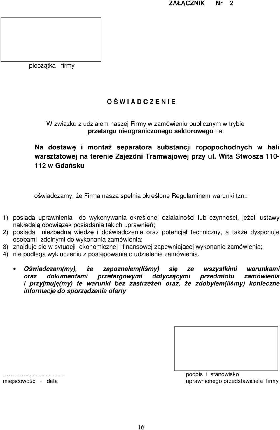 : 1) posiada uprawnienia do wykonywania określonej działalności lub czynności, jeżeli ustawy nakładają obowiązek posiadania takich uprawnień; 2) posiada niezbędną wiedzę i doświadczenie oraz