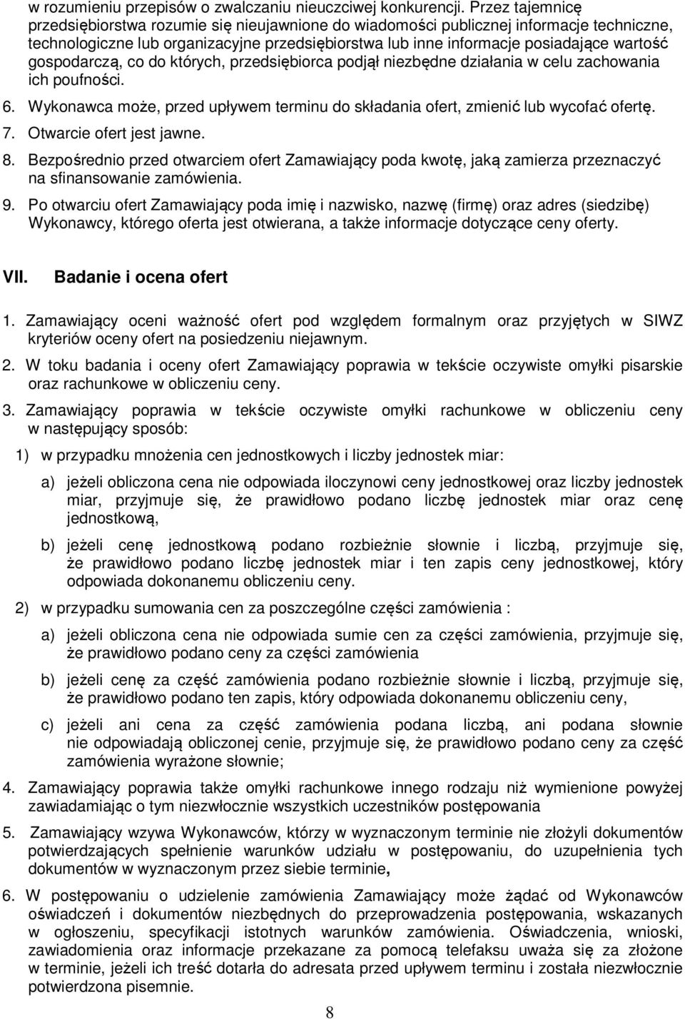 gospodarczą, co do których, przedsiębiorca podjął niezbędne działania w celu zachowania ich poufności. 6. Wykonawca może, przed upływem terminu do składania ofert, zmienić lub wycofać ofertę. 7.