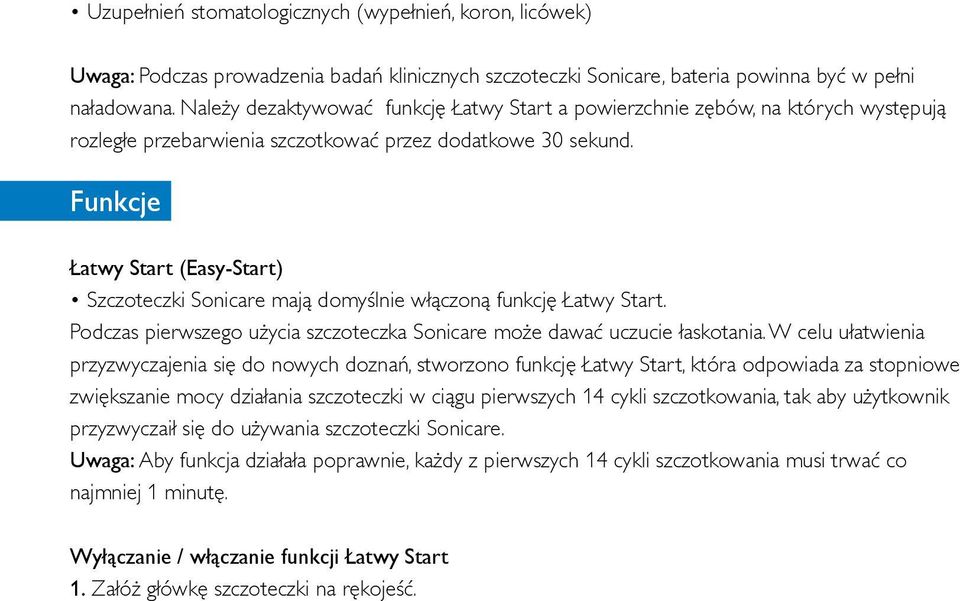 Funkcje Łatwy Start (Easy-Start) Szczoteczki Sonicare mają domyślnie włączoną funkcję Łatwy Start. Podczas pierwszego użycia szczoteczka Sonicare może dawać uczucie łaskotania.