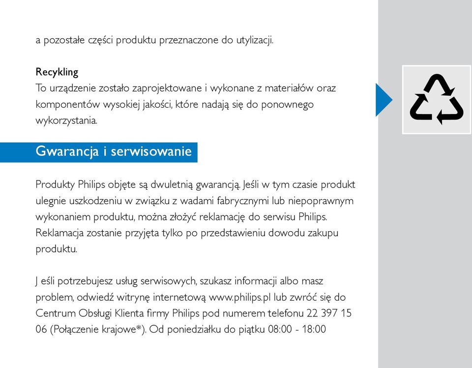 Gwarancja i serwisowanie Produkty Philips objęte są dwuletnią gwarancją.