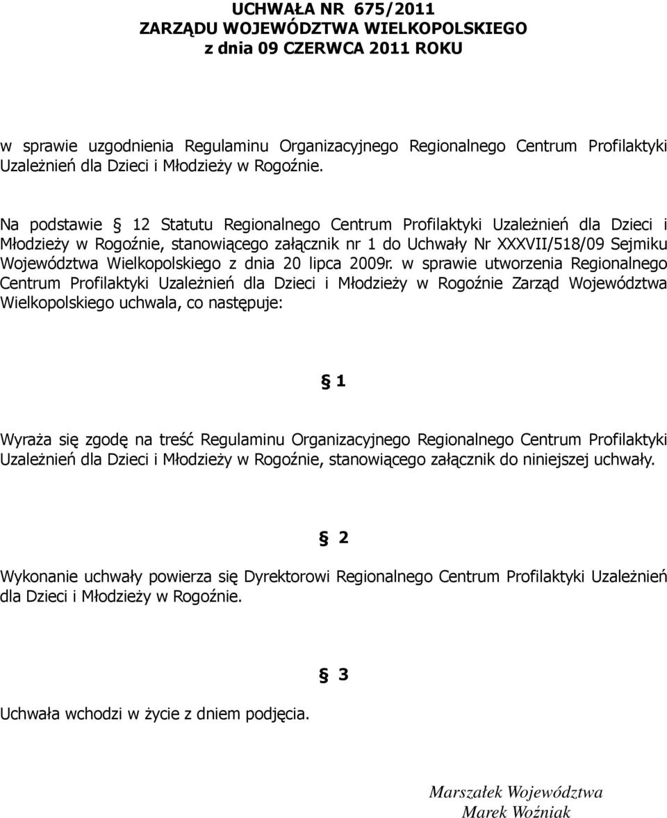 Na podstawie 12 Statutu Regionalnego Centrum Profilaktyki UzaleŜnień dla Dzieci i MłodzieŜy w Rogoźnie, stanowiącego załącznik nr 1 do Uchwały Nr XXXVII/518/09 Sejmiku Województwa Wielkopolskiego z