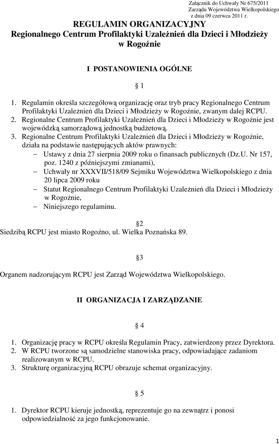 Regulamin określa szczegółową organizację oraz tryb pracy Regionalnego Centrum Profilaktyki UzaleŜnień dla Dzieci i MłodzieŜy w Rogoźnie, zwanym dalej RCPU. 2.