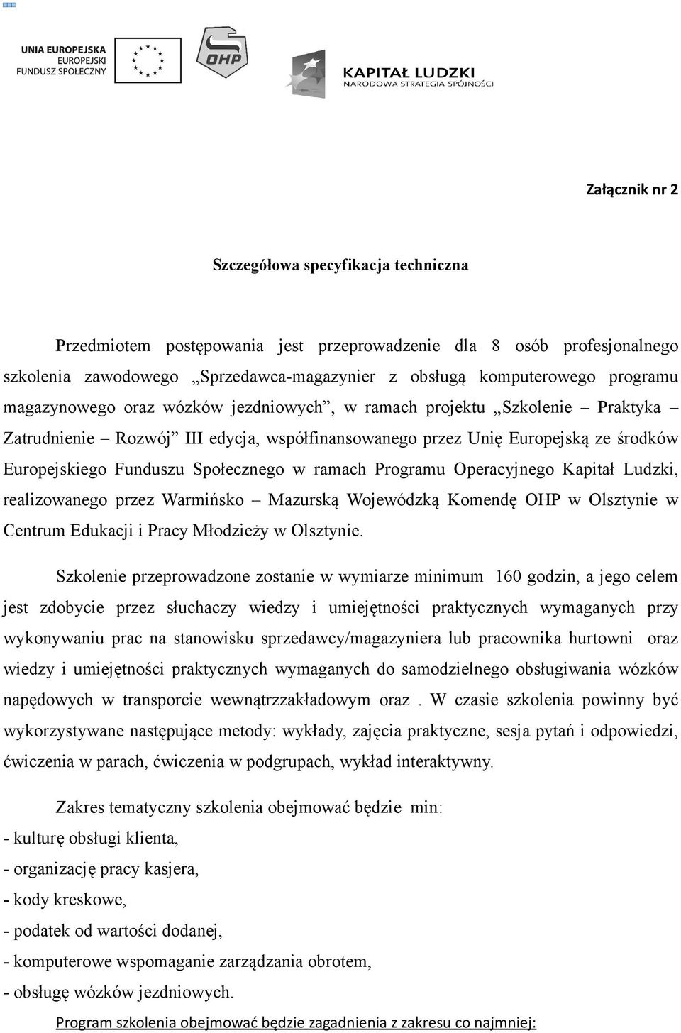 ramach Programu Operacyjnego Kapitał Ludzki, realizowanego przez Warmińsko Mazurską Wojewódzką Komendę OHP w Olsztynie w Centrum Edukacji i Pracy Młodzieży w Olsztynie.