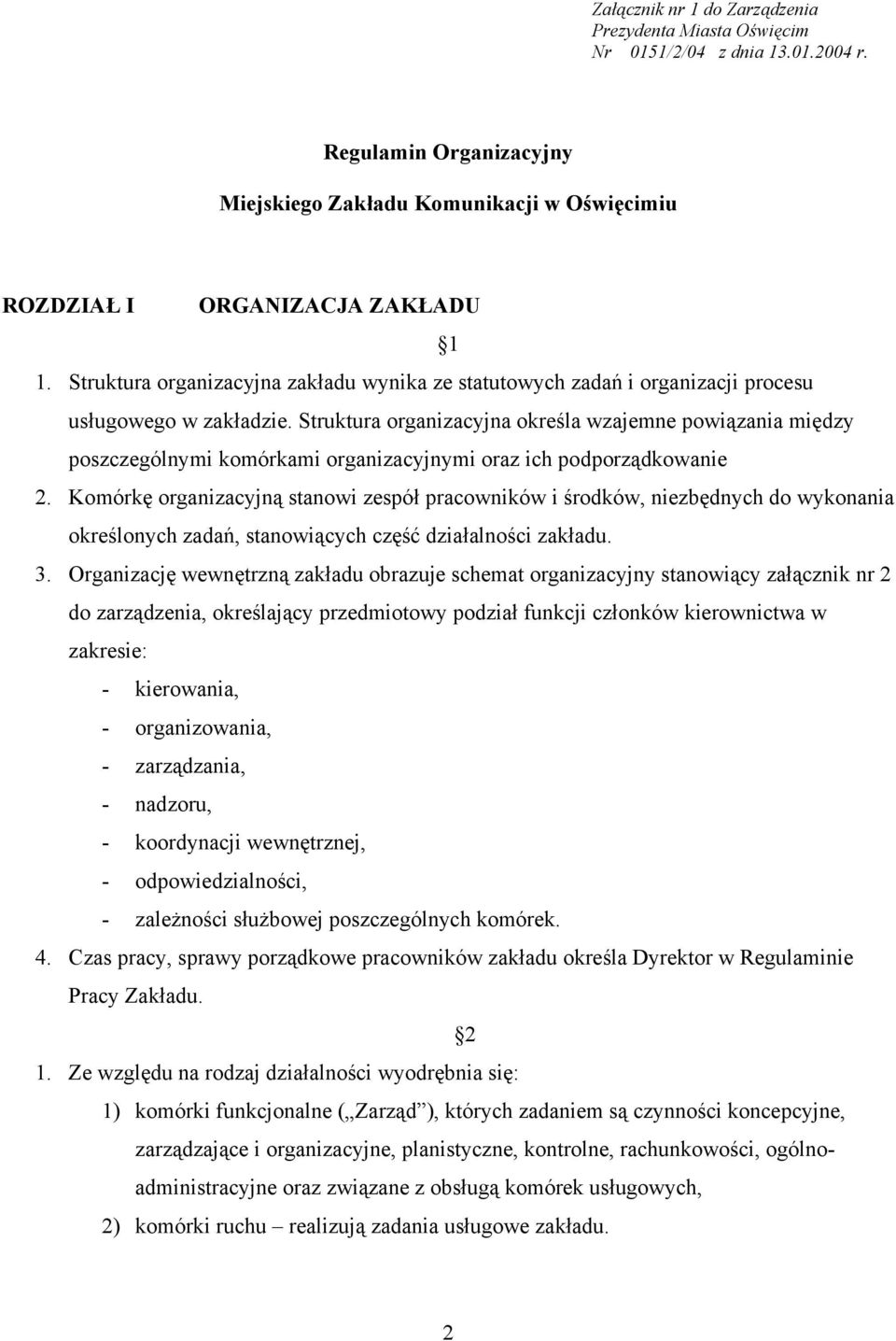 Struktura organizacyjna określa wzajemne powiązania między poszczególnymi komórkami organizacyjnymi oraz ich podporządkowanie 2.