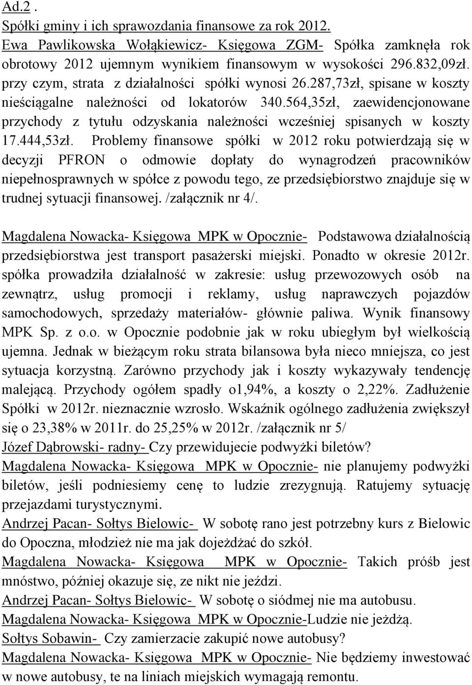 564,35zł, zaewidencjonowane przychody z tytułu odzyskania należności wcześniej spisanych w koszty 17.444,53zł.