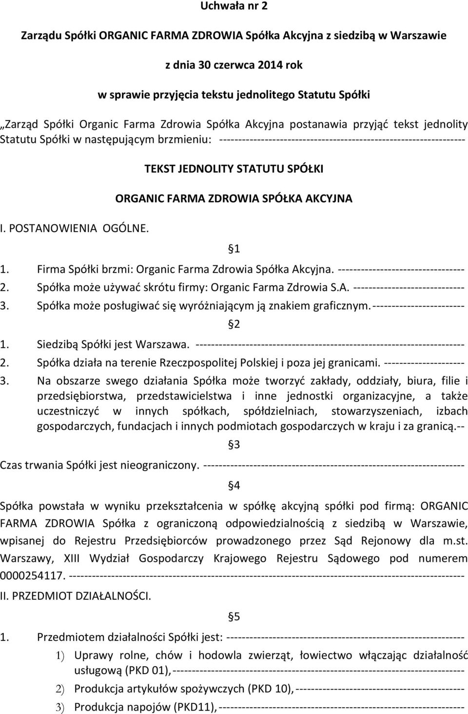 TEKST JEDNOLITY STATUTU SPÓŁKI ORGANIC FARMA ZDROWIA SPÓŁKA AKCYJNA 1 1. Firma Spółki brzmi: Organic Farma Zdrowia Spółka Akcyjna. --------------------------------- 2.