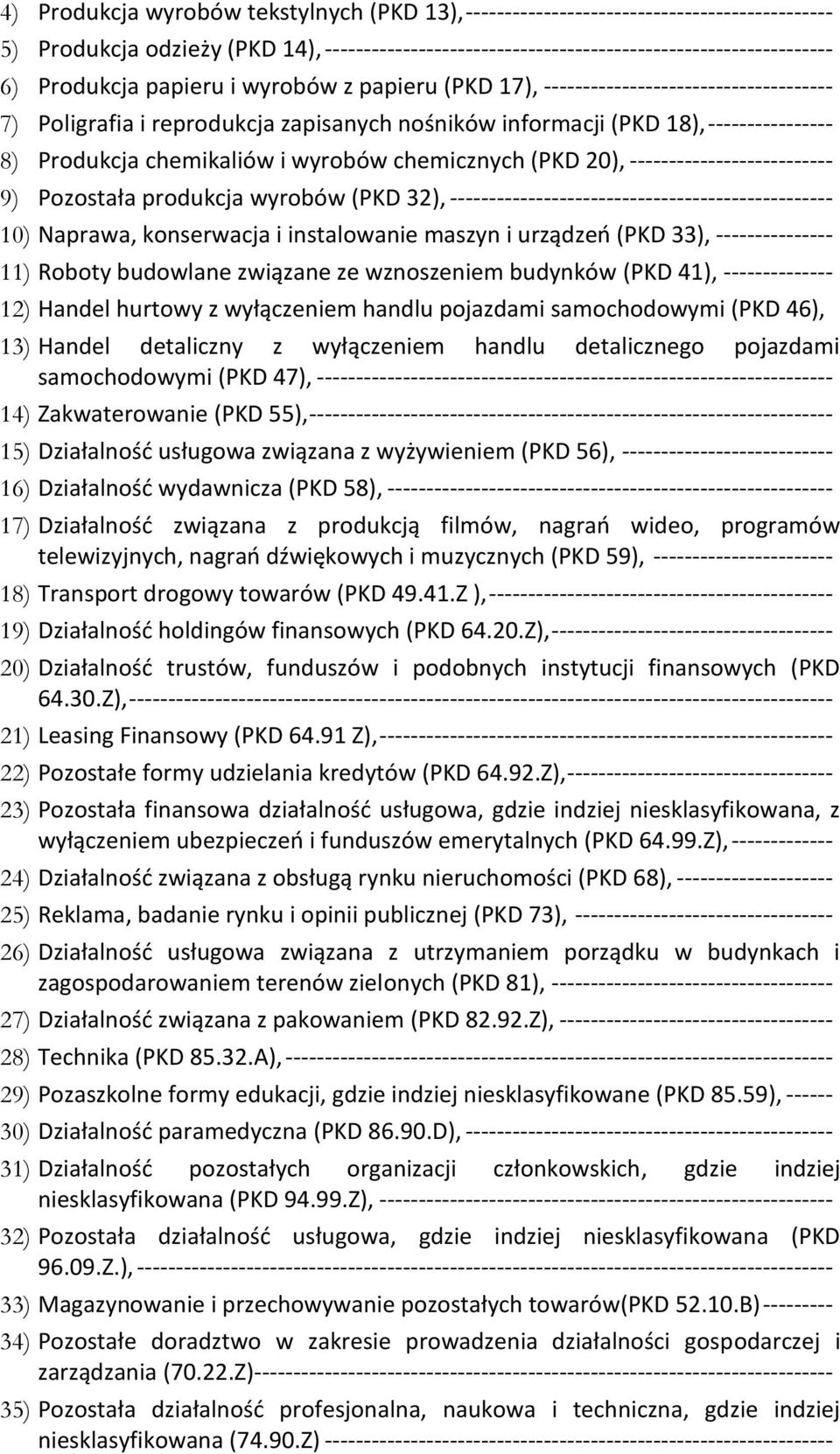 wyrobów chemicznych (PKD 20), -------------------------- 9) Pozostała produkcja wyrobów (PKD 32), ------------------------------------------------- 10) Naprawa, konserwacja i instalowanie maszyn i