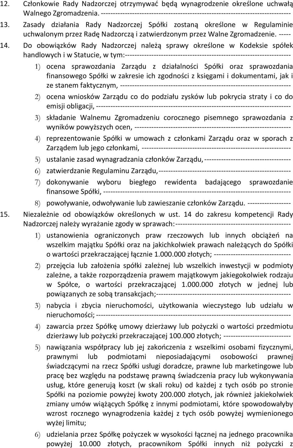 Do obowiązków Rady Nadzorczej należą sprawy określone w Kodeksie spółek handlowych i w Statucie, w tym: --------------------------------------------------------------------- 1) ocena sprawozdania