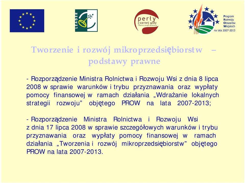 objętego PROW na lata 2007-2013; - Rozporządzenie Ministra Rolnictwa i Rozwoju Wsi z dnia 17 lipca 2008 w sprawie szczegółowych