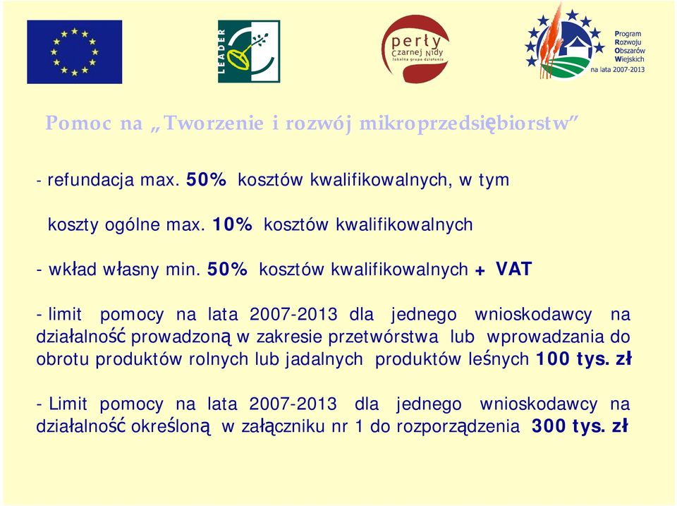 50% kosztów kwalifikowalnych + VAT - limit pomocy na lata 2007-2013 dla jednego wnioskodawcy na działalność prowadzoną w zakresie