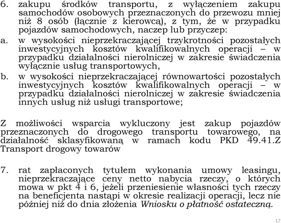 w wysokości nieprzekraczającej trzykrotności pozostałych inwestycyjnych kosztów kwalifikowalnych operacji w przypadku działalności nierolniczej w zakresie świadczenia wyłącznie usług transportowych,