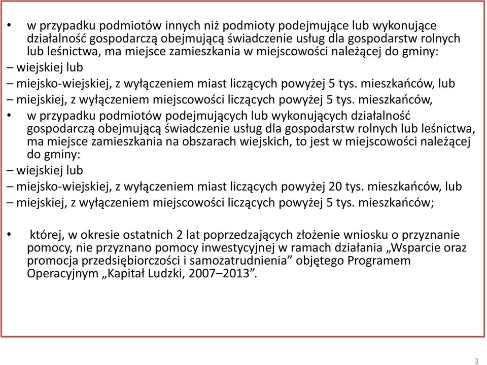 mieszkańców, w przypadku podmiotów podejmujących lub wykonujących działalność gospodarczą obejmującą świadczenie usług dla gospodarstw rolnych lub leśnictwa, ma miejsce zamieszkania na obszarach