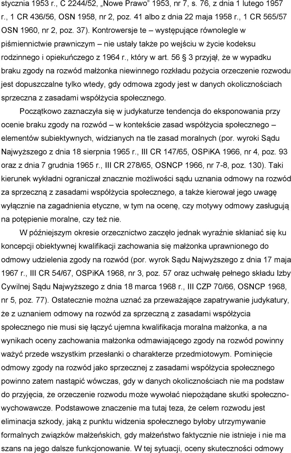 56 3 przyjął, że w wypadku braku zgody na rozwód małżonka niewinnego rozkładu pożycia orzeczenie rozwodu jest dopuszczalne tylko wtedy, gdy odmowa zgody jest w danych okolicznościach sprzeczna z