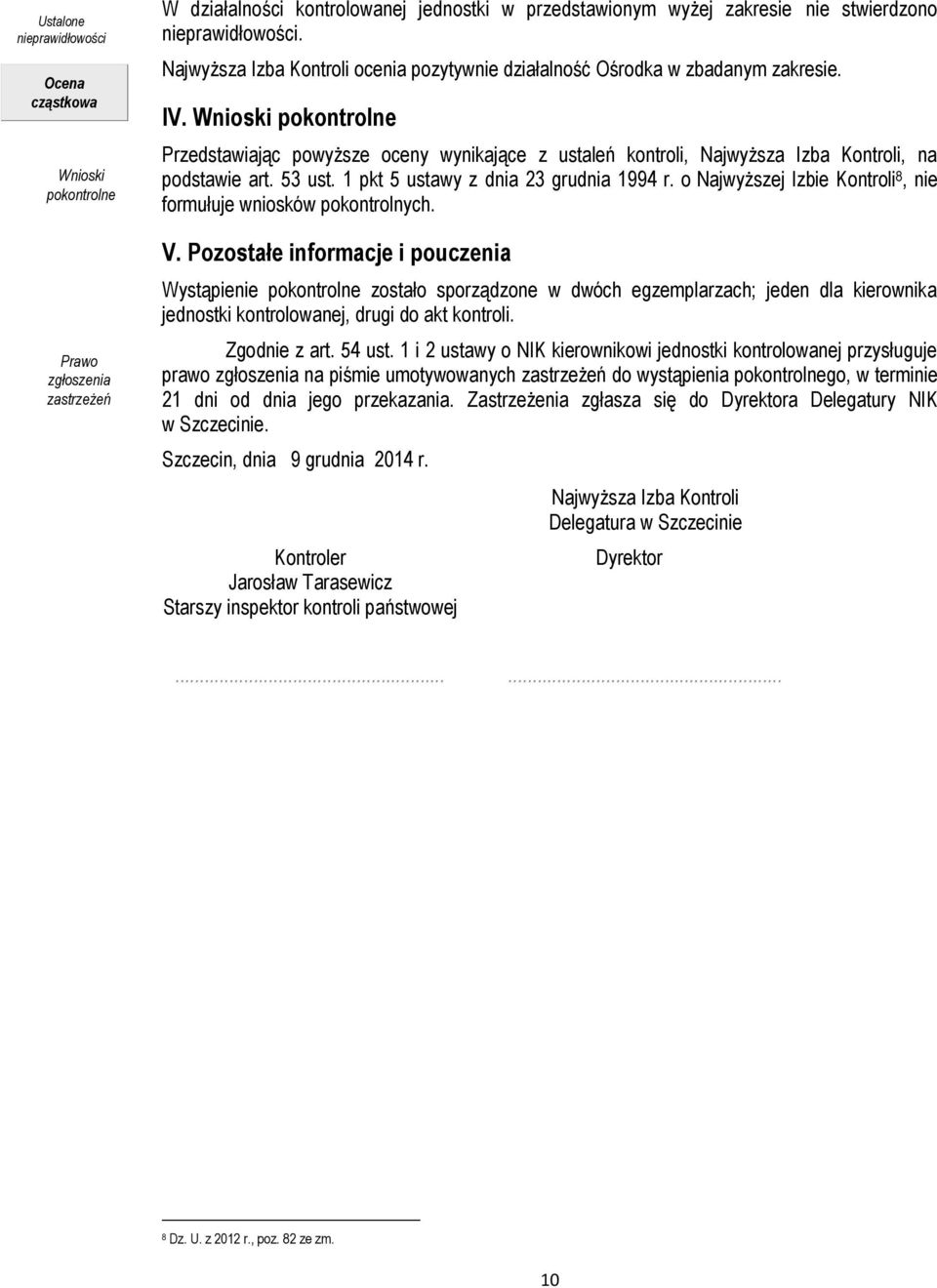 Wnioski pokontrolne Przedstawiając powyższe oceny wynikające z ustaleń kontroli, Najwyższa Izba Kontroli, na podstawie art. 53 ust. 1 pkt 5 ustawy z dnia 23 grudnia 1994 r.
