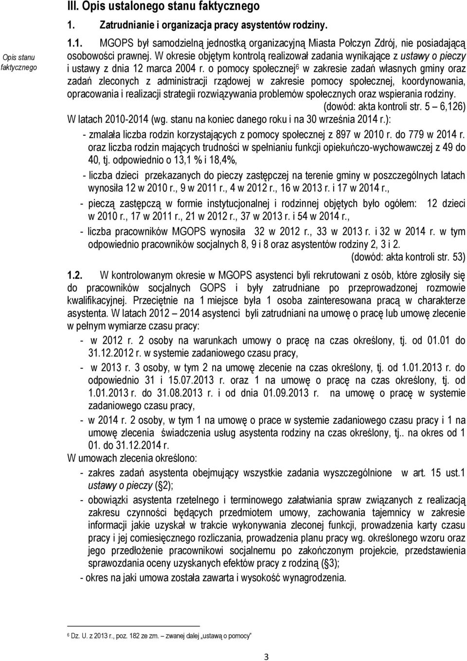 o pomocy społecznej 6 w zakresie zadań własnych gminy oraz zadań zleconych z administracji rządowej w zakresie pomocy społecznej, koordynowania, opracowania i realizacji strategii rozwiązywania