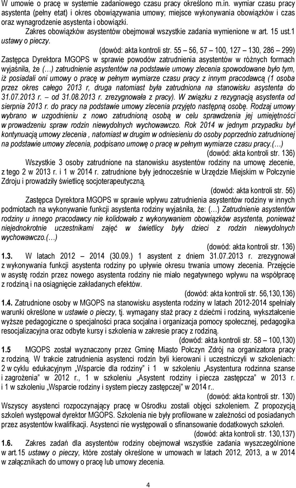 Zakres obowiązków asystentów obejmował wszystkie zadania wymienione w art. 15 ust.1 ustawy o pieczy. (dowód: akta kontroli str.