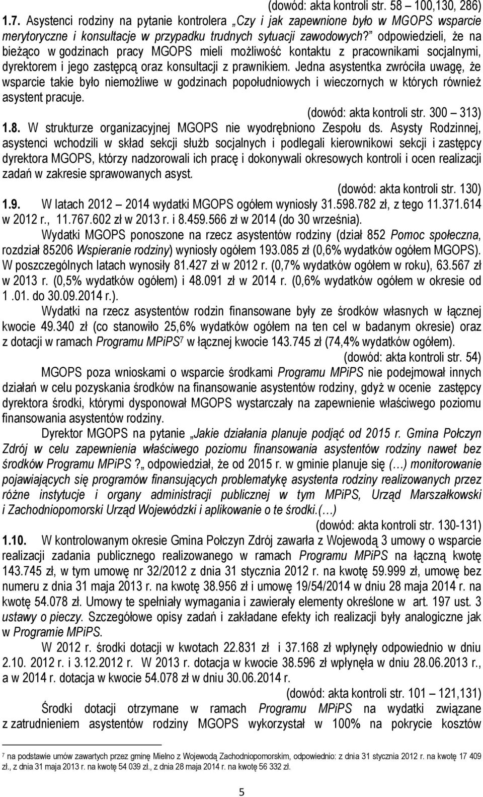 Jedna asystentka zwróciła uwagę, że wsparcie takie było niemożliwe w godzinach popołudniowych i wieczornych w których również asystent pracuje. (dowód: akta kontroli str. 300 313) 1.8.