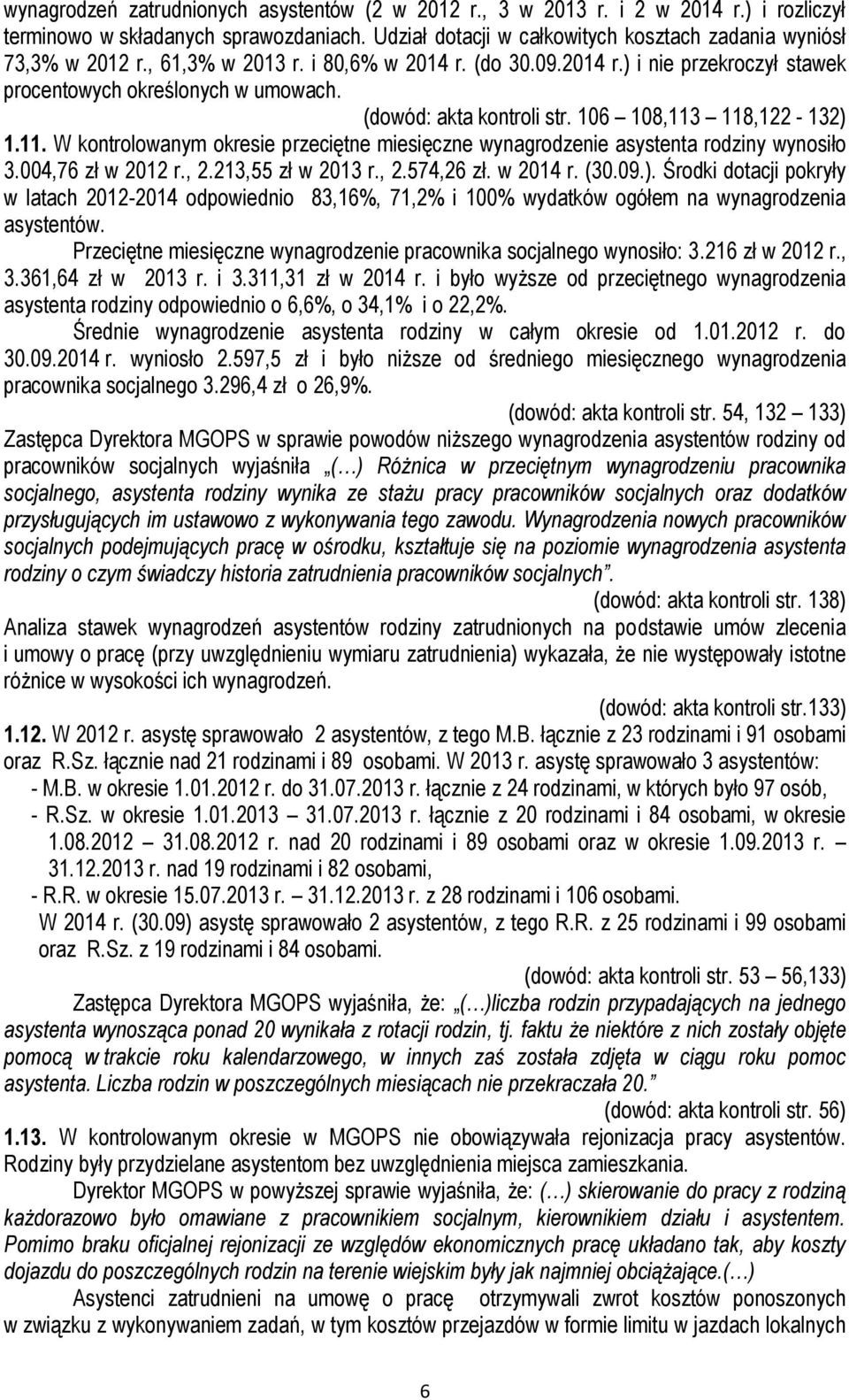 118,122-132) 1.11. W kontrolowanym okresie przeciętne miesięczne wynagrodzenie asystenta rodziny wynosiło 3.004,76 zł w 2012 r., 2.213,55 zł w 2013 r., 2.574,26 zł. w 2014 r. (30.09.). Środki dotacji pokryły w latach 2012-2014 odpowiednio 83,16%, 71,2% i 100% wydatków ogółem na wynagrodzenia asystentów.