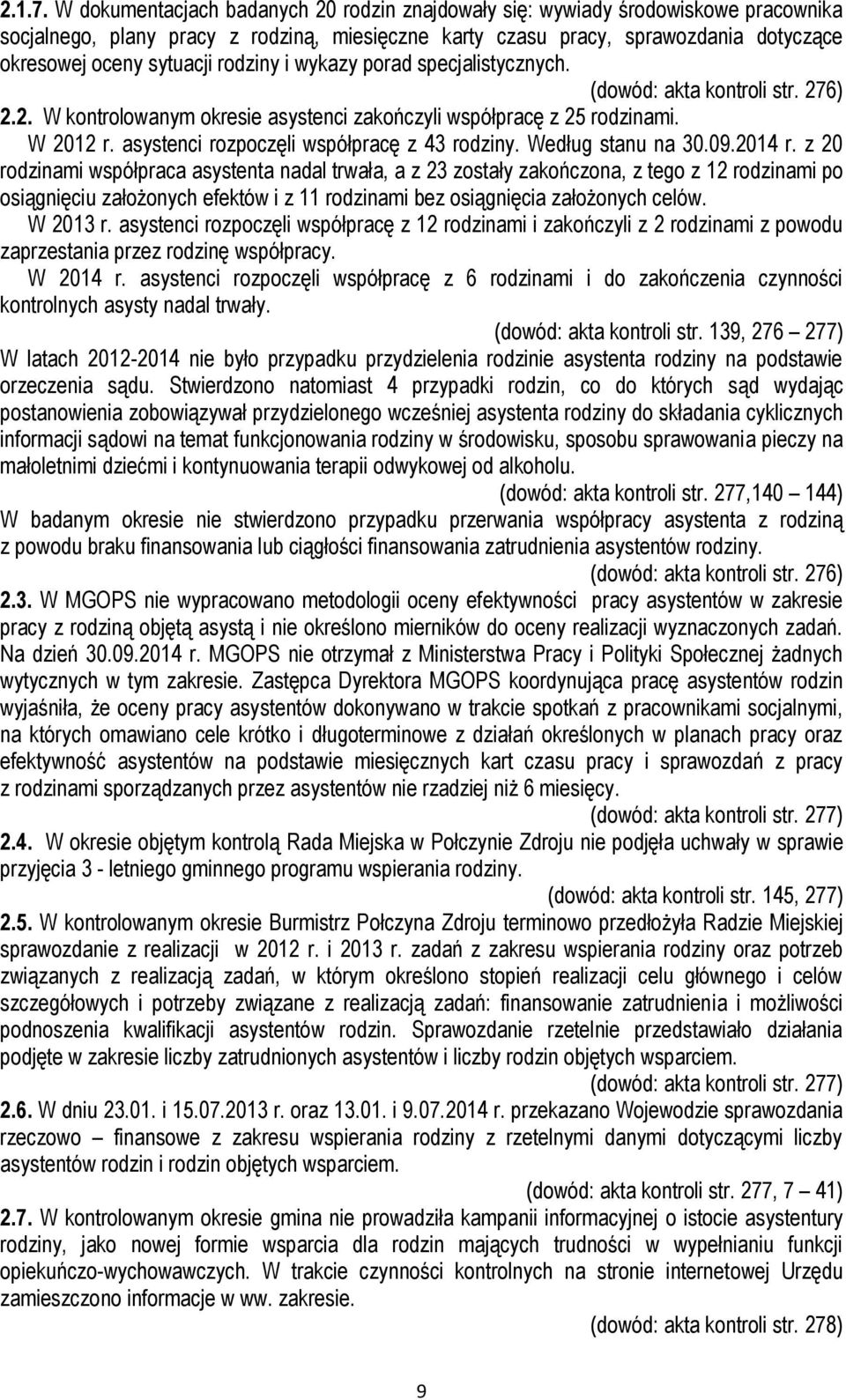 rodziny i wykazy porad specjalistycznych. (dowód: akta kontroli str. 276) 2.2. W kontrolowanym okresie asystenci zakończyli współpracę z 25 rodzinami. W 2012 r.