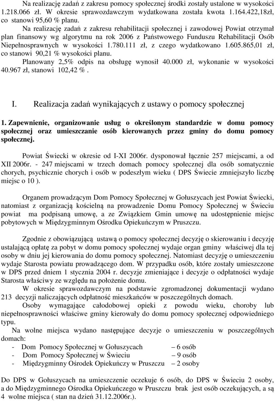 780.111 zł, z czego wydatkowano 1.605.865,01 zł, co stanowi 90,21 % wysokości planu. Planowany 2,5% odpis na obsługę wynosił 40.000 zł, wykonanie w wysokości 40.967 zł, stanowi 102,42 %. I.
