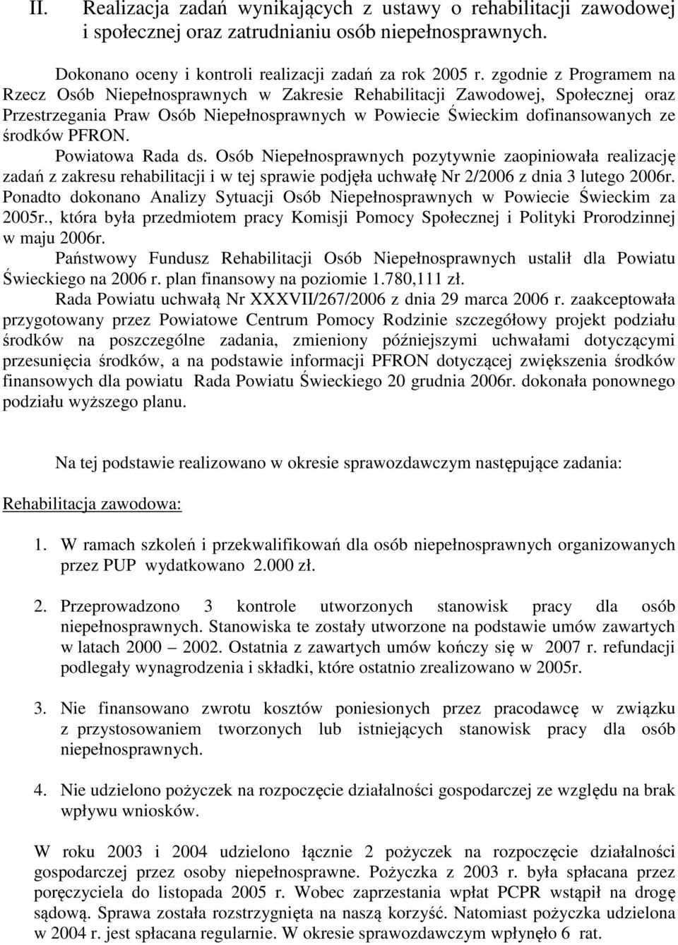 Powiatowa Rada ds. Osób Niepełnosprawnych pozytywnie zaopiniowała realizację zadań z zakresu rehabilitacji i w tej sprawie podjęła uchwałę Nr 2/2006 z dnia 3 lutego 2006r.